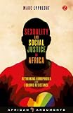 Sexuality and Social Justice in Africa: Rethinking Homophobia and Forging Resistance (African Arguments)