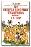 How Steeple Sinderby Wanderers won the F.A. Cup