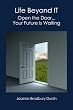 Life Beyond IT: Open the Door...Your Future Is Waiting