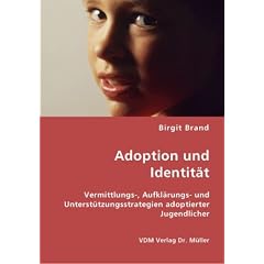 Adoption und Identit�t: Vermittlungs-, Aufkl�rungs- und Unterst�tzungsstrategien adoptierter Jugendlicher