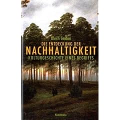 Die Entdeckung der Nachhaltigkeit. Kulturgeschichte eines Begriffs