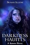 Darkness Haunts (The Sensor Series) by Susan Illene