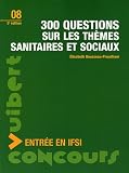 300 questions sur les th�mes sanitaires et sociaux : Entr�e en IFSI