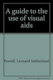 A guide to the use of visual aids