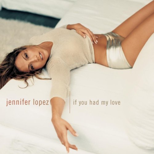 Jennifer Lopez - If You Had My Love (Single) - Zortam Music