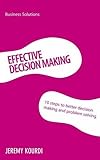 Effective decision making : 10 steps to better decision making and problem solving