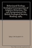Behavioural ecology : ecological consequences of adaptive behaviour : the 25th Symposium of the British Ecological Society, Reading, 1984