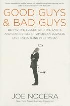 Good Guys and Bad Guys: Behind the Scenes with the Saints and Scoundrels of American Business (and Everything in Between)