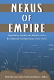 Nexus of empire : negotiating loyalty and identity in the revolutionary borderlands, 1760s-1820s