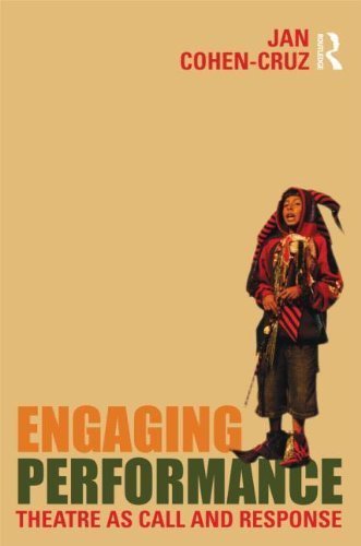 Engaging Performance: Theatre as call and response By Jan Cohen-Cruz