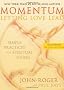 Momentum, Letting Love Lead: Simple Practices for Spiritual Living