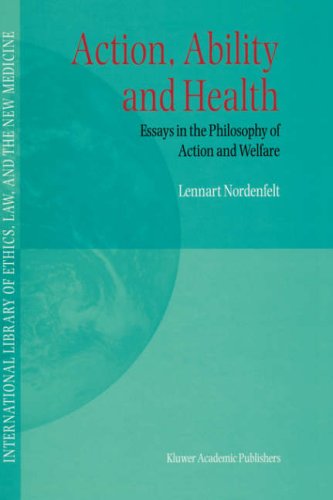 Action, Ability and Health: Essays in the Philosphy of Action and Welfare (International Library of Ethics, Law, and the New Medicine)