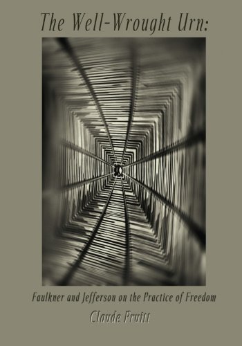 The Well-Wrought Urn: Faulkner and Jefferson on the Practice of Freedom