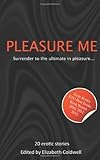 Pleasure me : a collection of 20 erotic stories