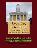 A Walking Tour of Petersburg, Virginia (Look Up, America!)