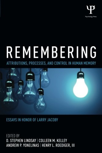 Download Remembering: Attributions, Processes, and Control in Human Memory (Psychology Press Festschrift Series) Download Remembering: Attributions, Processes, and Control in Human Memory (Psychology Press Festschrift Series)