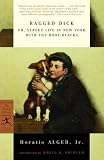 Ragged Dick: Or Street Life In New York With The Boot-Blacks (Modern Library Classics)