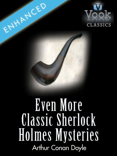 Even More Classic Sherlock Holmes Mysteries by Sir Arthur Conan Doyle: Vook Classics