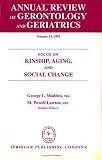 Annual Review of Gerontology and Geriatrics, Volume 13, 1993: Focus on Kinship, Aging, and Social Change (Annual Review of Gerontology and Geriatrics)
