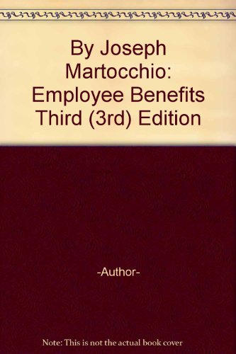 By Joseph Martocchio: Employee Benefits Third (3rd) Edition