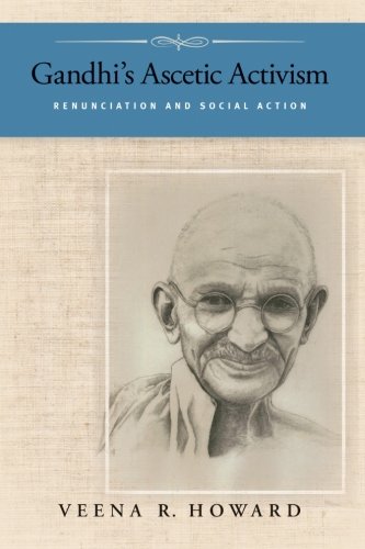 Gandhi's Ascetic Activism: Renunciation and Social Action
