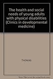 The health and social needs of young adults with physical disabilities