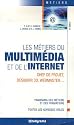 Les M&eacute;tiers du multim&eacute;dia et de l'Internet : Chef de projet Designer 3D Webmaster