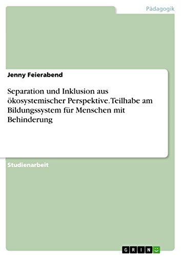 Separation und Inklusion aus ökosystemischer Perspektive. Teilhabe am Bildungssystem für Menschen mit Behinderung (German Edition)