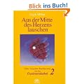 Aus der Mitte des Herzens lauschen, Bd. 2. Eine vision�re Ann�herung an die Craniosacralarbeit