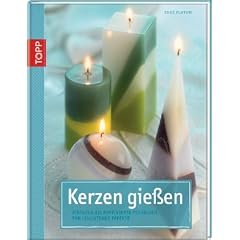 Kerzen gie�en: Einfach bis raffinierte Techniken f�r leuchtende Effekte