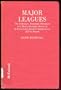 Major Leagues: The Formation, Sometimes Absorption and Mostly Inevitable Demise of 18 Professional Baseball Organizations, 1871 to Pr