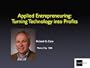 Applied Entrepreneuring: Turning technology into profits.
