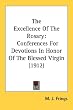 The Excellence Of The Rosary: Conferences For Devotions In Honor Of The Blessed Virgin (1912)