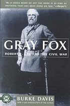 Gray Fox: Robert E. Lee and the Civil War