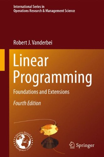 Linear Programming: Foundations and Extensions (International Series in Operations Research & Management Science)