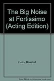 The big noise at Fort-issimo : a play for children