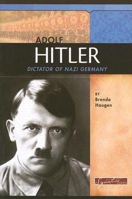 [(Adolf Hitler: Dictator of Nazi Germany )] [Author: Brenda Haugen] [Sep-2006]