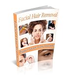 Facial Hair Removal: Biggest Secrets Finally Revealed (Cosmetics Biggest Secrets Finally Revealed)