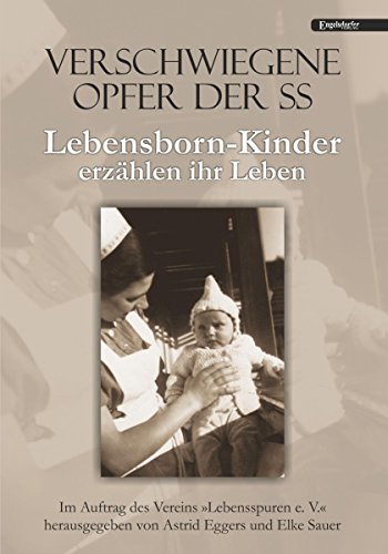 Verschwiegene Opfer der SS. Lebensborn-Kinder erzählen ihr Leben: Im Auftrag des Vereins »Lebensspuren e. V.« herausgegeben von Astrid Eggers und Elke Sauer (German Edition)