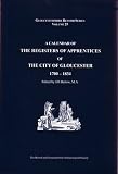 A calendar of the registers of apprentices of the city of Gloucester, 1700-1834