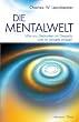 Die Mentalwelt - Wie uns Gedanken im Diesseits und im Jenseits pr�gen