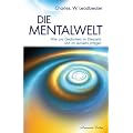 Die Mentalwelt - Wie uns Gedanken im Diesseits und im Jenseits pr�gen