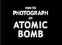 How To Photograph an Atomic Bomb