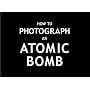 How To Photograph an Atomic Bomb