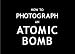 How To Photograph an Atomic Bomb