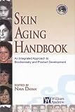 Skin Aging Handbook: An Integrated Approach to Biochemistry and Product Development (Personal Care and Cosmetic Technology) Skin Aging Handbook: An Integrated Approach to Biochemistry and Product Development (Personal Care and Cosmetic Technology)