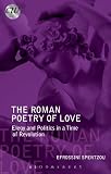 The Roman poetry of love : elegy and politics in a time of revolution