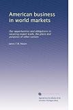American business in world markets our opportunities and obligations in securing export trade, the plans and purposes of other nations. 1