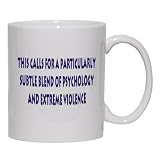 This calls for a particularly subtle blend of psychology and extreme violence Mug for Coffee / Hot Beverage 11 oz. BLACK