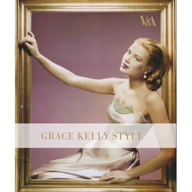 Grace Kelly Style: Fashion for Hollywood''s Princess